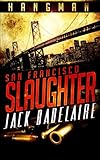 San Francisco Slaughter (HANGMAN) (Volume 1) by Jack Badelaire