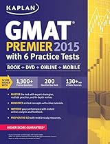 Kaplan GMAT Premier 2015 with 6 Practice Tests: Book + DVD + Online + Mobile (Kaplan Test Prep) Kaplan GMAT Premier 2015 with 6 Practice Tests: Book + DVD + Online + Mobile (Kaplan Test Prep)