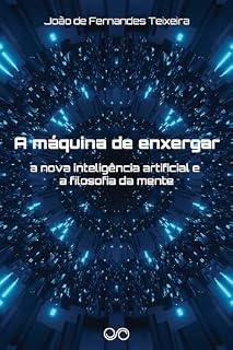 Livro A máquina de enxergar: A nova inteligência artificial e a filosofia da mente