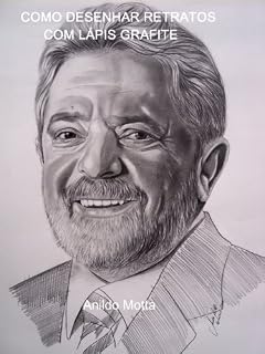 Livro Desenhando ex-presidente Lula da Silva a lápis passo a passo.: Técnicas e métodos passo a passo de como desenhar o ex-presidente Lula da Silva.