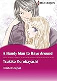 A Handy Man to Have Around: Harlequin comics by ELIZABETH AUGUST, Tsukiko Kurebayashi