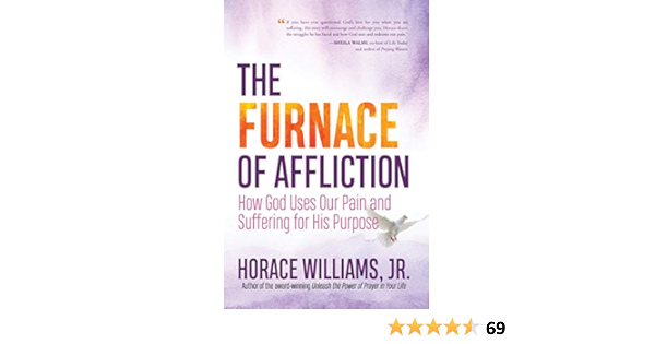 The Furnace Of Affliction: How God Uses Our Pain And Suffering For His  Purpose - Kindle Edition By Williams Jr., Horace. Religion & Spirituality  Kindle Ebooks @ Amazon.com.