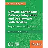DevOps: Continuous Delivery, Integration, and Deployment with DevOps: Dive into the core DevOps strategies
