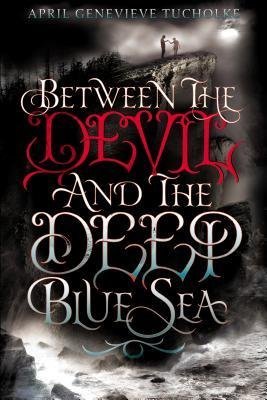 BY Tucholke, April Genevieve ( Author ) [{ Between the Devil and the Deep Blue Sea By Tucholke, April Genevieve ( Author ) Aug - 15- 2013 ( Hardcover ) } ]