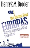 Henryk M. Broder: Die letzten Tage Europas - Wie wir eine gute Idee versenken