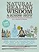 Natural Healing Wisdom & Know How: Useful Practices, Recipes, and Formulas for a Lifetime of Health
