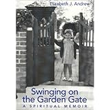 Swinging on the Garden Gate: A Spiritual Memoir
