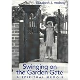 Swinging on the Garden Gate: A Spiritual Memoir