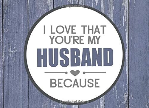 I Love That You're My Husband Because: Prompted Fill In Blank I Love You Book for Husbands; Gift Book for Husband; Things I Love About You Book for ... Wife: Volume 12 (I Love You Because Book)