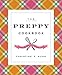 The Preppy Cookbook: Classic Recipes for the Modern Prep