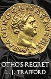 Otho's Regret: The Four Emperors Series: Book III by L. J. Trafford