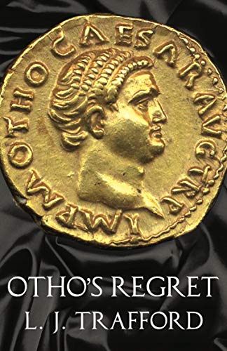 Otho's Regret: The Four Emperors Series: Book III by L. J. Trafford