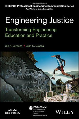 Engineering Justice: Transforming Engineering Education and Practice (IEEE PCS Professional Engineering Communication Series)