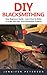 DIY Blacksmithing: Easy Beginners Guide - Learn How To Make A Forge And Start With Blacksmith Projects!