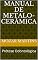 Livro Manual de Metalo-Cerâmica: Prótese Odontológica