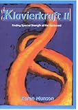 Klavierkraft II : Finding Special Strength at the Keyboard, Munson, Karen, 1581070691