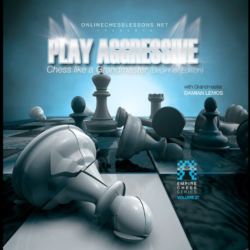 Play Aggressive Chess Like a Grandmaster - EMPIRE CHESS