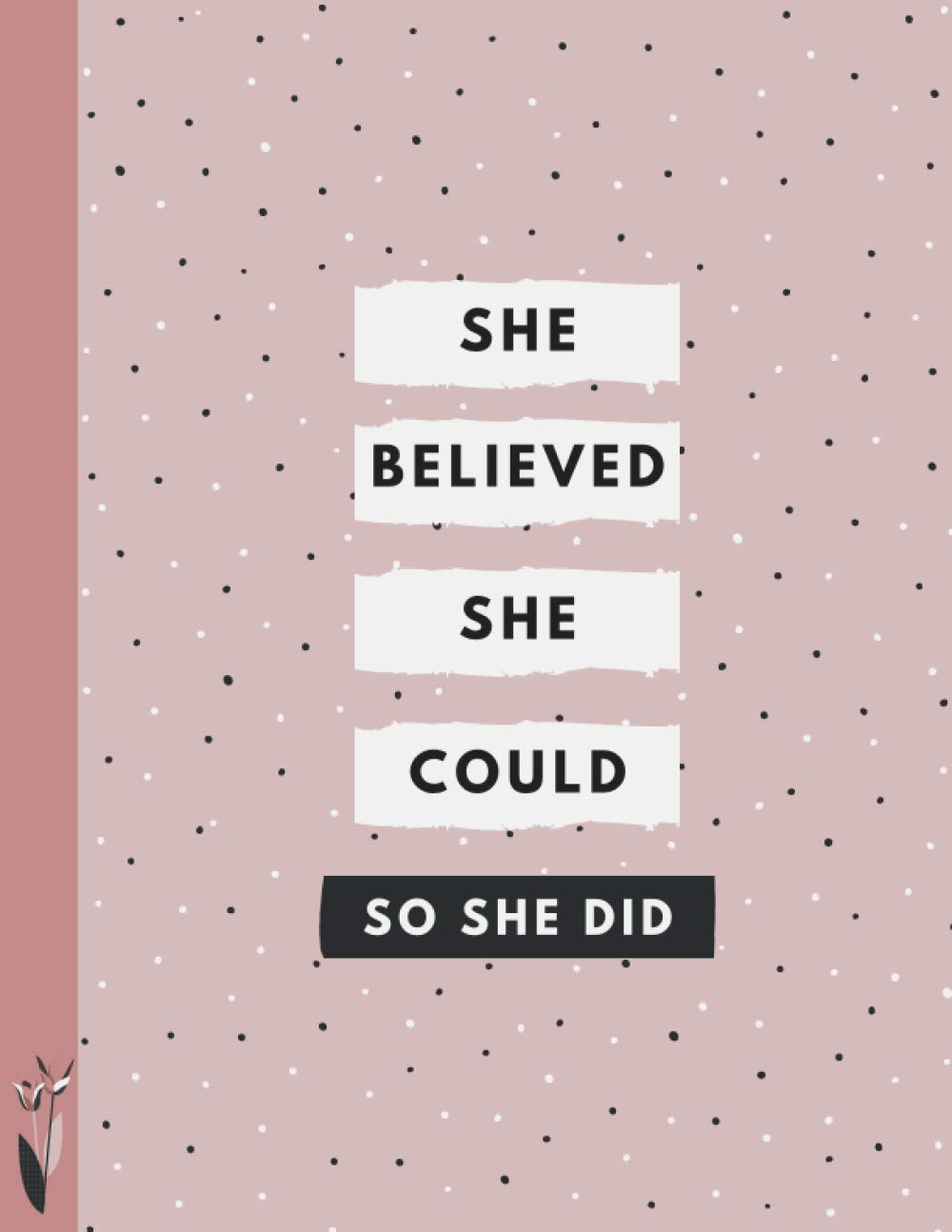 She Believed She Could So She Did Notebook: Composition Book, Diary, Journal 110 pages (8.5 x 11 in) Ruled Line