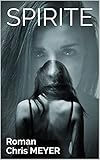 SPIRITE: Roman (French Edition) by Chris MEYER