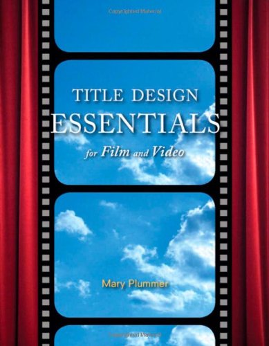 Title Design Essentials for Film and Video by Mary Plummer