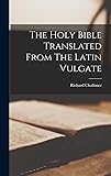 The Holy Bible Translated From The Latin Vulgate