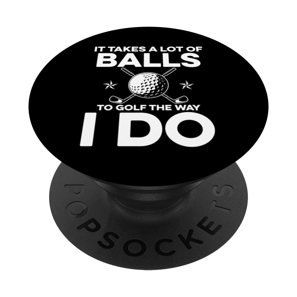 It Takes A Lot Of Balls To Golf The Way I Do Golf Course PopSockets Swappable PopGrip
