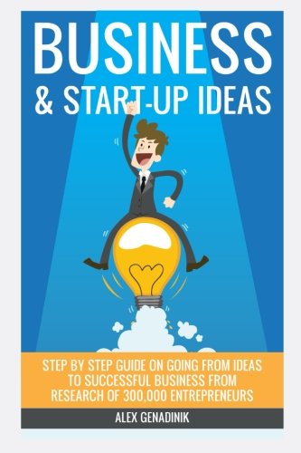 Business & Start-up Ideas: A Comprehensive Guide: Step by step guide on how to go from business ideas to starting a successful business