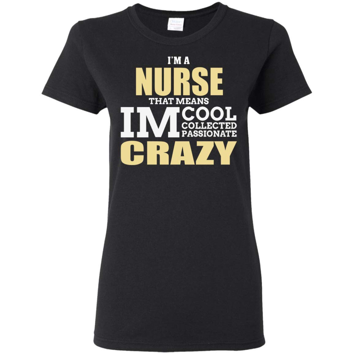 Customhappy I M A Nurse That Means Im Cool Collected Passionate Crazy