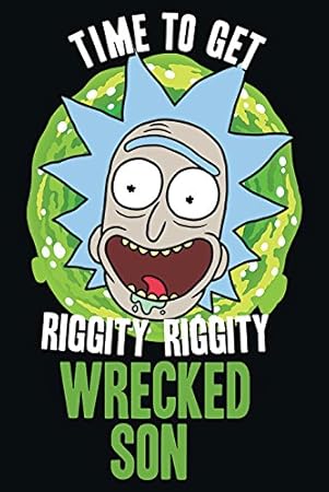 Amazon Com Rick And Morty Tv Show Poster Print Time To Get Riggity Riggity Wrecked Son Size 24 Inches X 36 Inches Posters Prints