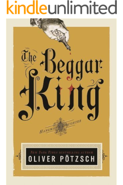 The Beggar King Us Edition A Hangman S Daughter Tale Book 3 Kindle Edition By Potzsch Oliver Chadeayne Lee Literature Fiction Kindle Ebooks Amazon Com