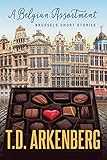 A Belgian Assortment: Brussels Short Stories by T D Arkenberg