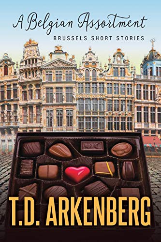 A Belgian Assortment: Brussels Short Stories by T D Arkenberg