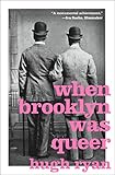 When Brooklyn Was Queer: A History by Hugh Ryan