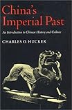 China's Imperial Past: An Introduction to Chinese History and Culture, Charles Hucker, 0804708878