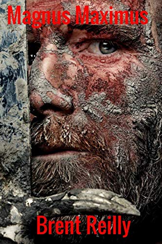 Magnus Maximus: First King of Britain by Brent Reilly