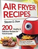 Air Fryer Recipes: 200 Healthy & Delicious Recipes for YOUR Family