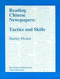 Reading Chinese Newspapers : Tactics and Skills, Mickel, Stanley L., 0887101658