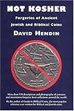 Not Kosher : Forgeries of Ancient Jewish and Biblical Coins, Hendin, David, 0965402932