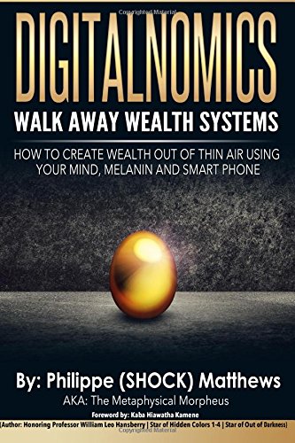 DIGITALNOMICS - Walk Away Wealth Systems: How to Create Wealth Out of Thin Air Using Your Mind, Melanin and Smart Phone
