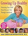 Growing Up Healthy: Protecting Your Child From Diseases Now Through Adulthood