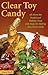 Clear Toy Candy: All About the Traditional Holiday Treat with Steps for Making Your Own Candy by Nancy Fasolt