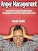 Anger Management: How to Control Your Temper and Overcome Your Anger, a Step-By-Step Guide On How to Free Yourself from the Bonds of Anger