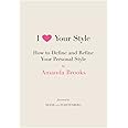I Love Your Style: How to Define and Refine Your Personal Style
