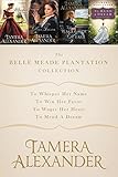 The Belle Meade Plantation Collection: To Whisper Her Name, To Win Her Favor, To Wager Her Heart, To by Tamera Alexander