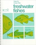 How to Know the Freshwater Fishes, Eddy, Samuel K. and Underhill, James C., 0697047504