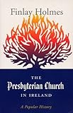 The Presbyterian Church in Ireland: A Popular History by 