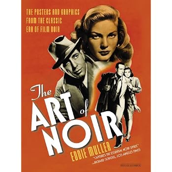 The Art of Noir: The Posters and Graphics from the Classic Era of Film Noir