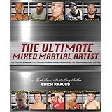 The Ultimate Mixed Martial Artist: The Fighter's Manual to Striking Combinations, Takedowns, the Clinch and Cage Tactics