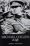 Michael Collins : A Life, Mackay, James, 1851588574