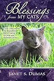Blessings from My Cats: How I Discovered the Boundless Joy of Caring for Wild and Domestic Strays by Janet S. Dumas